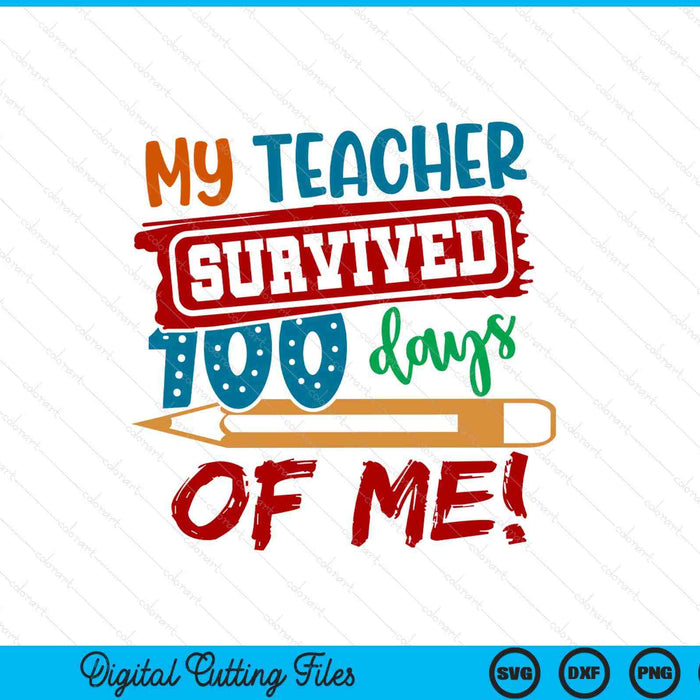 100 Days Of School My Teacher Survived SVG PNG Digital Printable Files