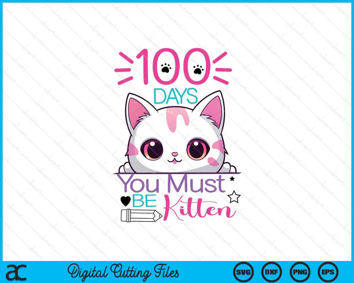 100 Days Of School You Must Be Kitten Cat 100 Days Of School SVG PNG Digital Printable Files