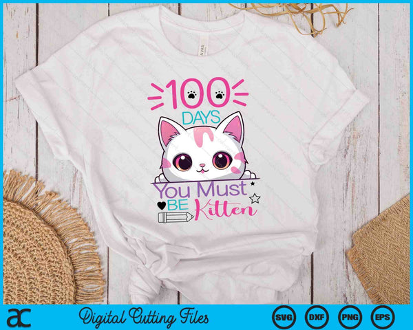 100 Days Of School You Must Be Kitten Cat 100 Days Of School SVG PNG Digital Printable Files