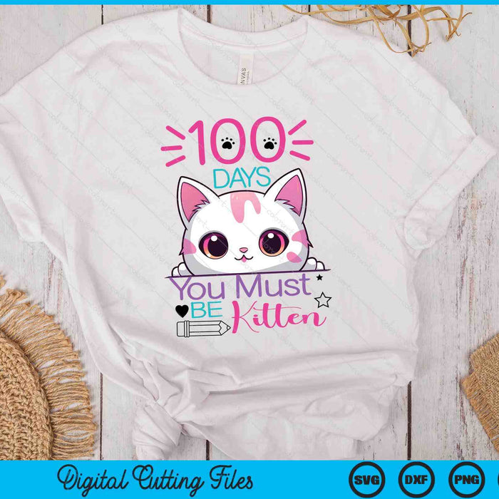 100 Days Of School You Must Be Kitten Cat 100 Days Of School SVG PNG Digital Printable Files