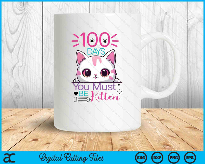 100 Days Of School You Must Be Kitten Cat 100 Days Of School SVG PNG Digital Printable Files