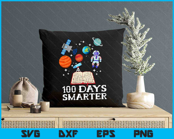 100 Days Smarter Space Astronaut 100th Day School Boys Kids SVG PNG Digital Printable Files