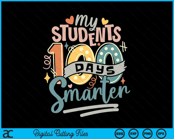 100th Day Of School My Students Are 100 Days Smarter Teacher SVG PNG Digital Cutting Files