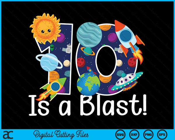 10 Year Old Outer Space 10th Birthday Party 10 Is A Blast Bday SVG PNG Digital Cutting Files