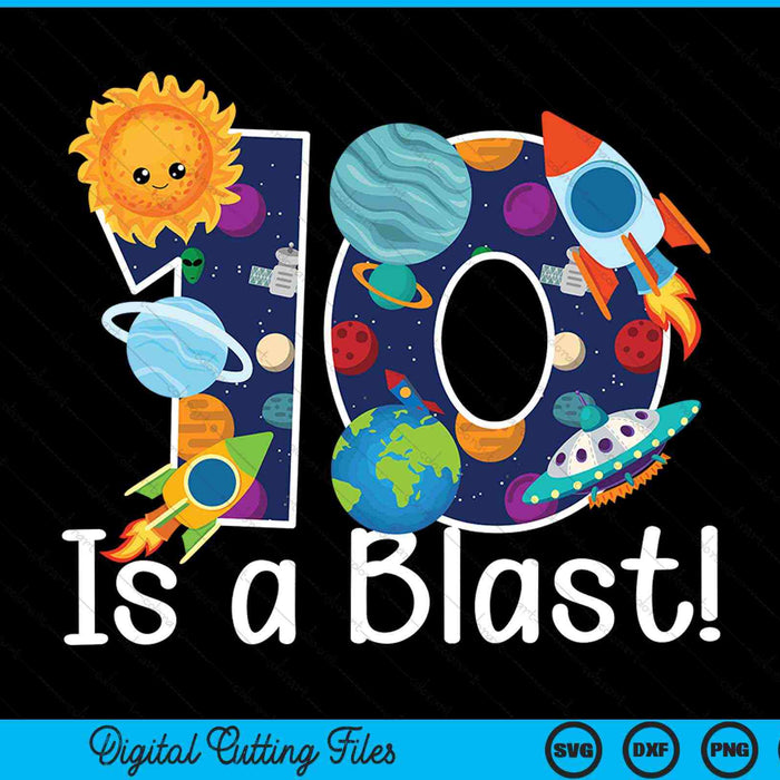 10 year old outer space 10th birthday party 10 is a blast bday SVG cut file
