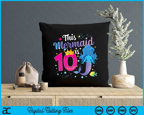 10 Year Old This Mermaid Is 10th Birthday Girl SVG PNG Digital Printable Files