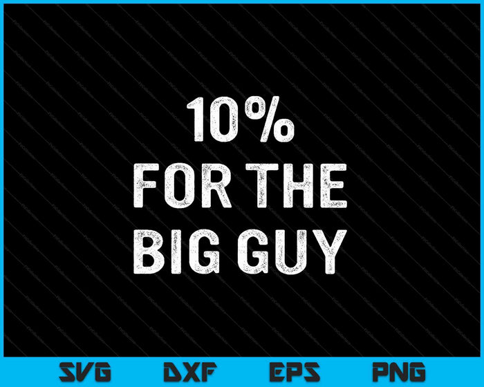 10% For The Big Guy SVG PNG Digital Cutting Files