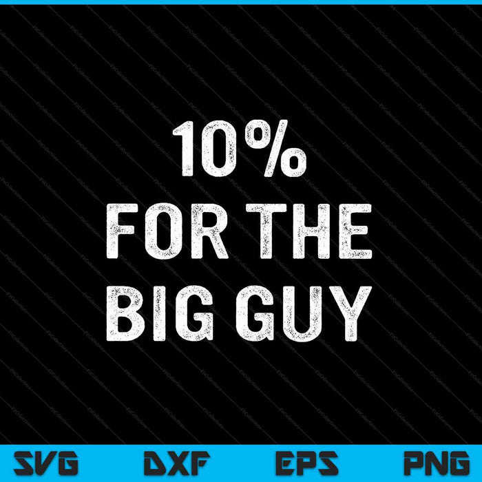 10% for the big guy SVG cut file