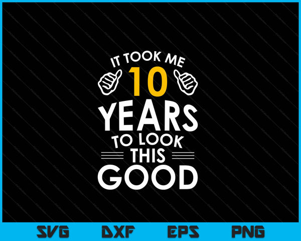 10th birthday it took me 10 years SVG cut file