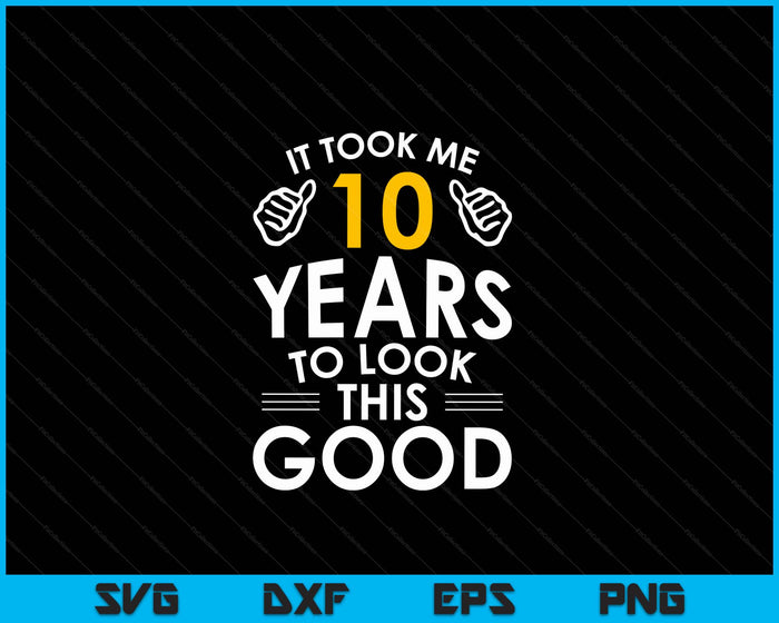 10th Birthday Gift It Took Me 10 Years SVG PNG Digital Cutting Files