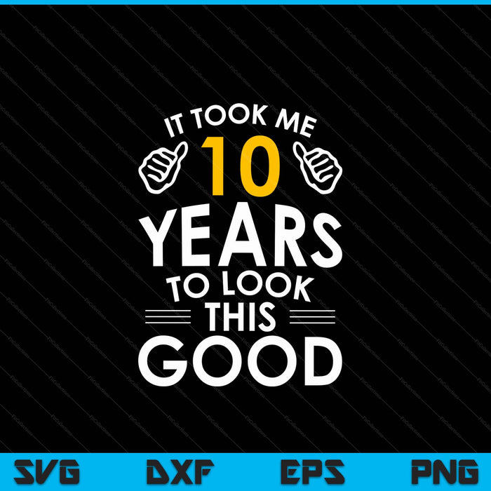 10th Birthday Gift It Took Me 10 Years SVG PNG Digital Cutting Files