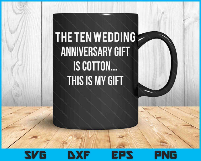 10th Wedding Anniversary Gifts Cotton Him Husband SVG PNG Cutting Printable Files