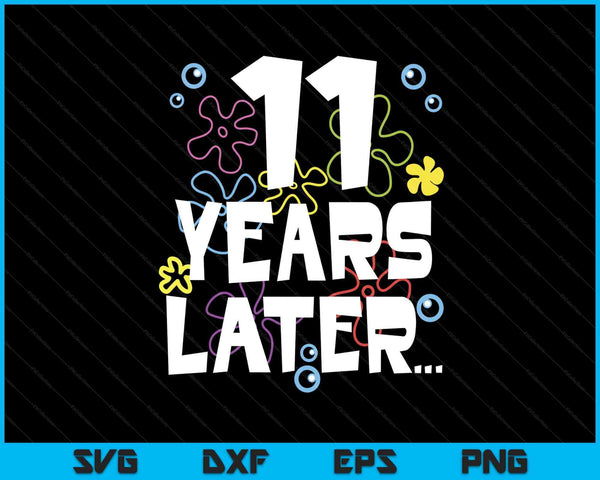 11 year later eleven old birthday SVG cut file