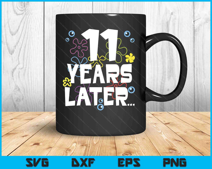 11 Year Later Eleven 11 Year Old Birthday Gifts Boy Girls SVG PNG Digital Printable Files