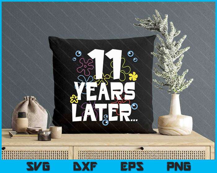 11 Year Later Eleven 11 Year Old Birthday Gifts Boy Girls SVG PNG Digital Printable Files