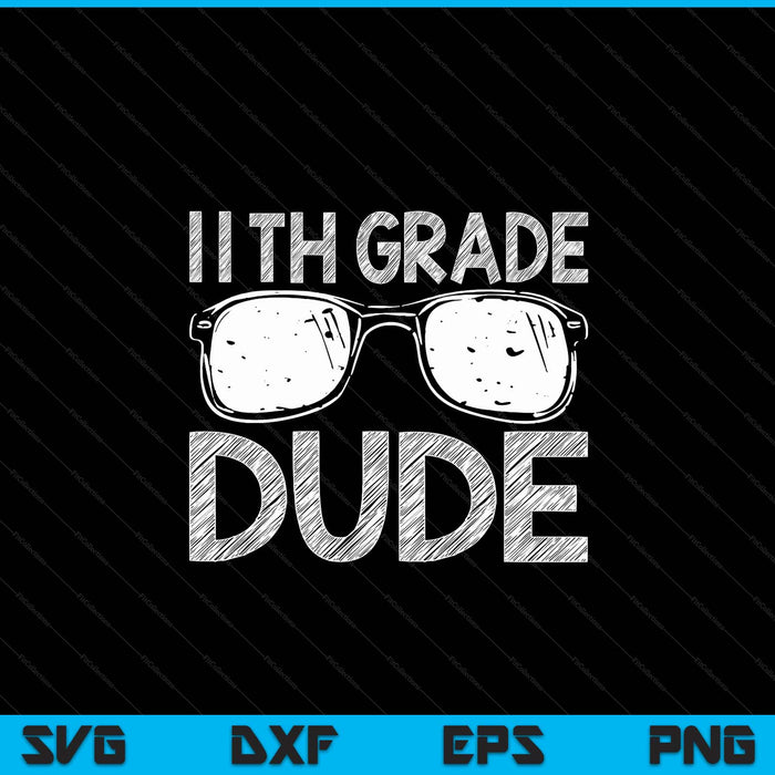 11th Grade Dude First Day Of Preschool Gift Back To School SVG PNG Digital Cutting File