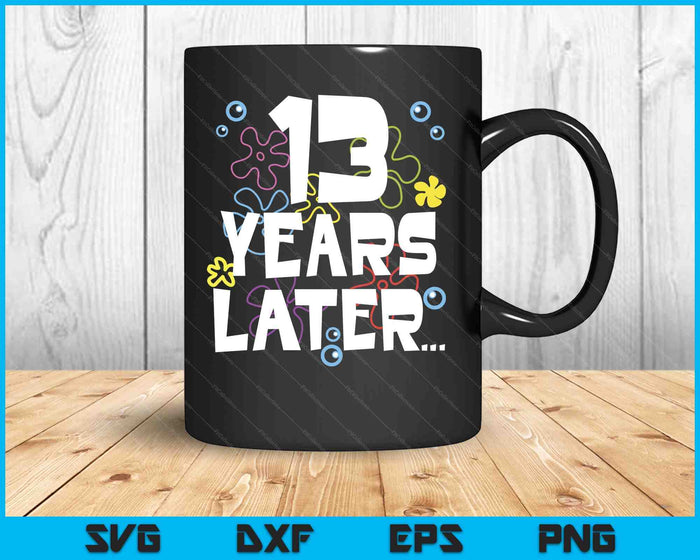 13 Year Later Thirteen 13 Year Old Birthday Gifts Boy Girls SVG PNG Digital Printable Files