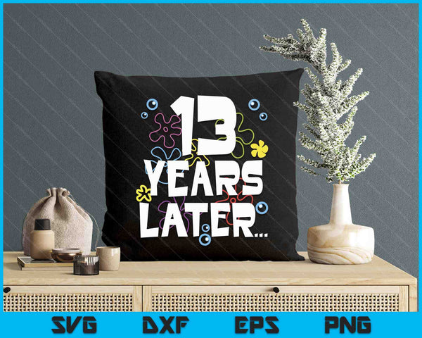 13 Year Later Thirteen 13 Year Old Birthday Gifts Boy Girls SVG PNG Digital Printable Files