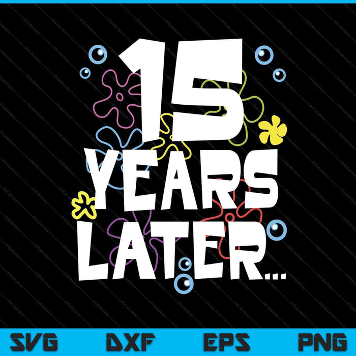 15 year later fifteen old birthday SVG cut file