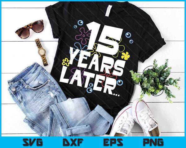 15 Year Later Fifteen 15 Year Old Birthday Gifts Boy Girls SVG PNG Digital Printable Files