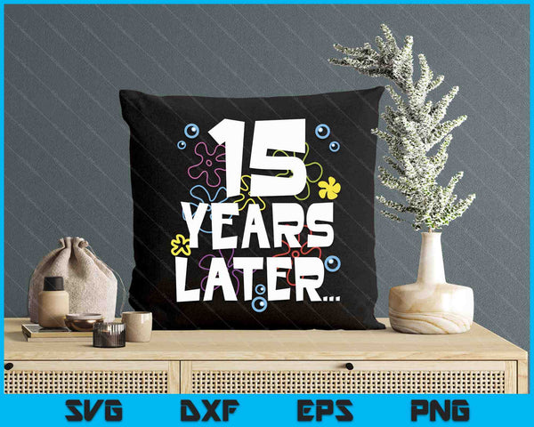 15 Year Later Fifteen 15 Year Old Birthday Gifts Boy Girls SVG PNG Digital Printable Files