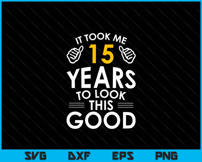 15th Birthday Gift, It Took Me 15 Years SVG PNG Digital Cutting Files