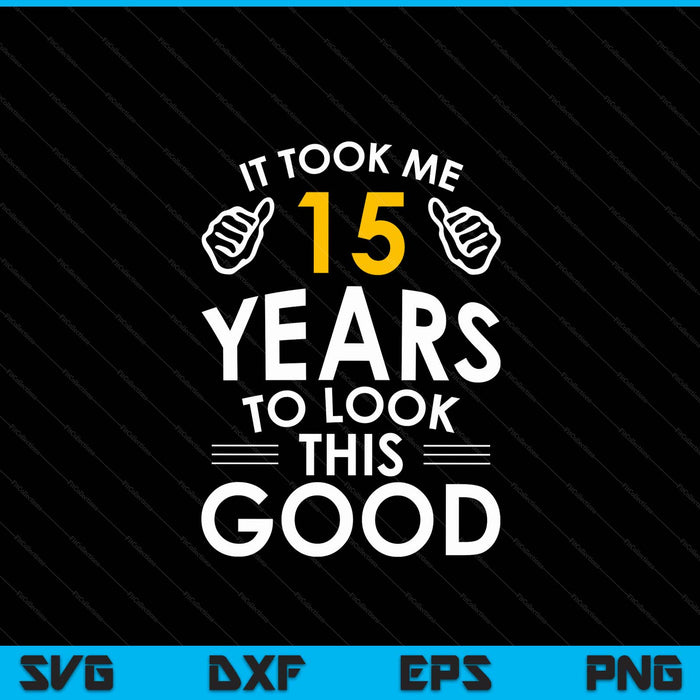 15th birthday it took me 15 years SVG cut file