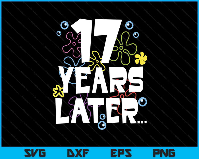 Year Later Seventeen 17 Year Old Birthday SVG PNG Digital Cutting Files