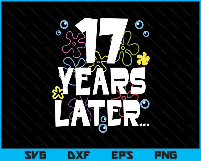 17 Year Later Seventeen 17 Year Old Birthday Gifts Boy Girls SVG PNG Digital Printable Files