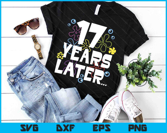 Year Later Seventeen 17 Year Old Birthday SVG PNG Digital Cutting Files