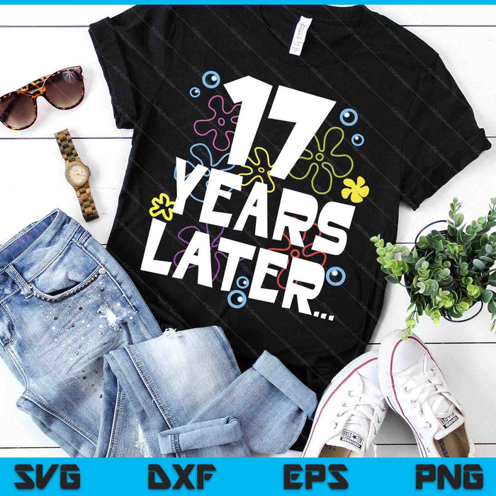 Year Later Seventeen 17 Year Old Birthday SVG PNG Digital Cutting Files