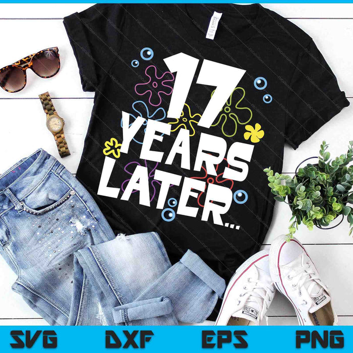 17 Year Later Seventeen 17 Year Old Birthday Gifts Boy Girls SVG PNG Digital Printable Files