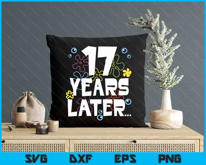 17 Year Later Seventeen 17 Year Old Birthday Gifts Boy Girls SVG PNG Digital Printable Files