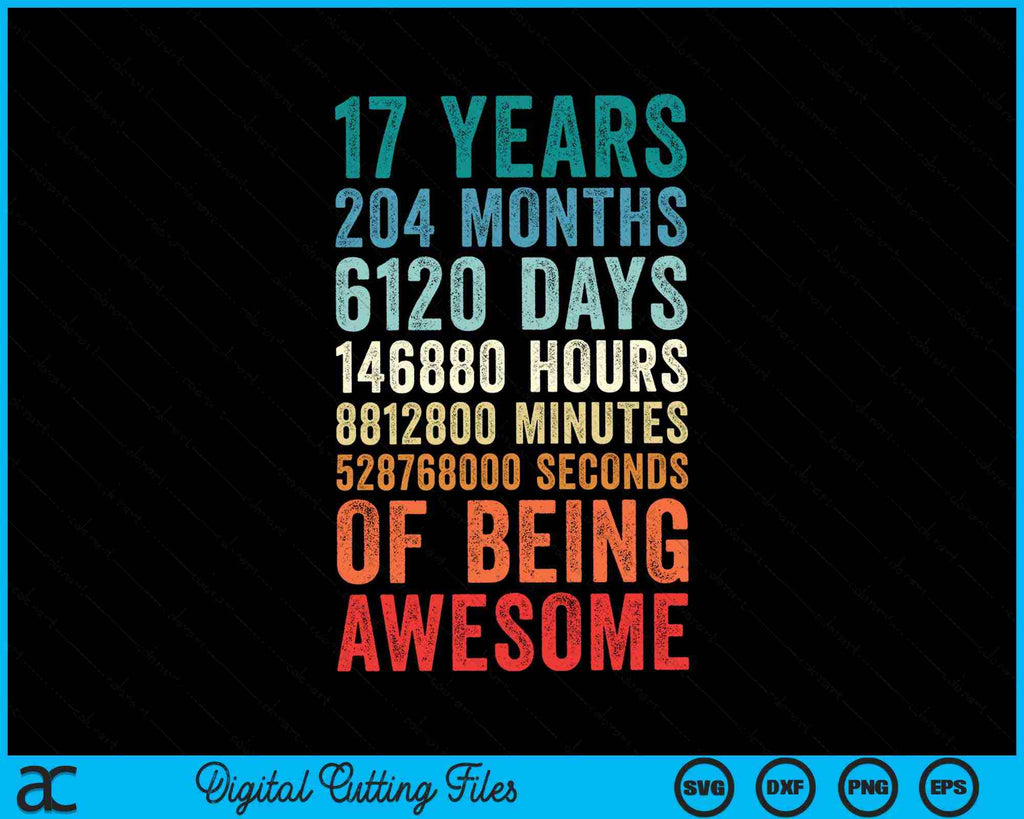 17 Years 204 Months Of Being Awesome 17th Birthday SVG PNG Files ...