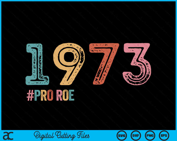 1973 Pro Roe Pro Choice Women Rights Feminist SVG PNG Digital Cutting Files