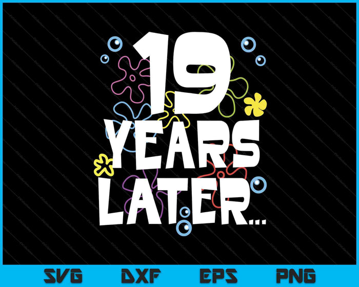 19 Year Later Nineteen 19 Year Old Birthday Gifts Boy Girls SVG PNG Digital Printable Files