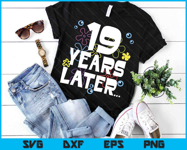 19 Year Later Nineteen 19 Year Old Birthday Gifts Boy Girls SVG PNG Digital Printable Files