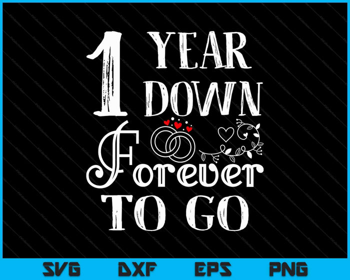 1 Year Down Forever To Go Couple 1st Wedding Anniversary SVG PNG Digital Printable Files