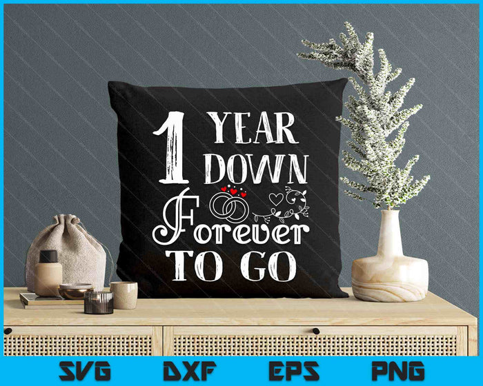1 Year Down Forever To Go Couple 1st Wedding Anniversary SVG PNG Digital Printable Files