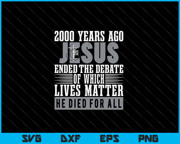 2000 jaar geleden beëindigde Jezus het debat - Christian Believe SVG PNG Cutting afdrukbare bestanden