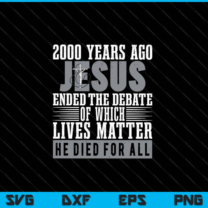 2000 jaar geleden beëindigde Jezus het debat - Christian Believe SVG PNG Cutting afdrukbare bestanden