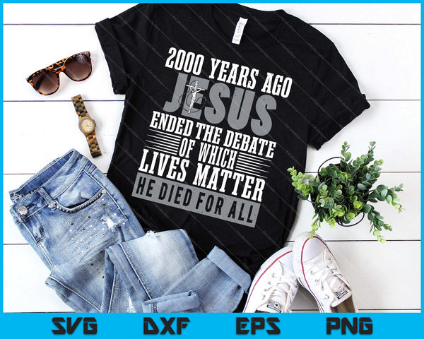 2000 jaar geleden beëindigde Jezus het debat - Christian Believe SVG PNG Cutting afdrukbare bestanden - on a t-shirt