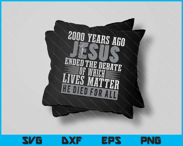 Hace 2000 años Jesús puso fin al debate - Christian Believe SVG PNG cortando archivos imprimibles