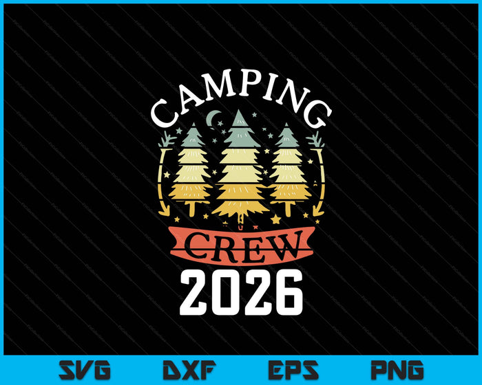 2026 Camping Crew Family Camping Trip Matching New Camper SVG PNG Digital Printable Files