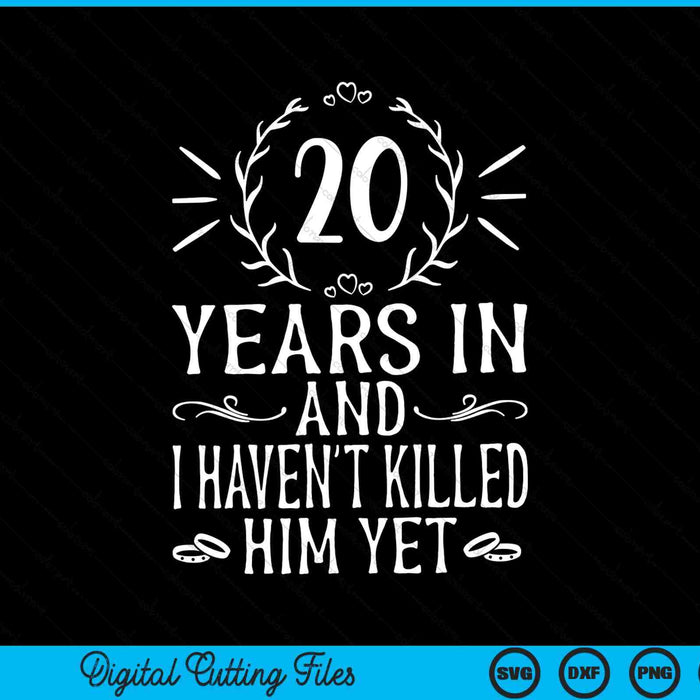 20 years in and I haven't killed him yet 20th anniversary SVG cut file