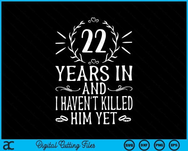 22 años después y aún no lo he matado 22 aniversario de bodas SVG PNG Archivos de corte digital