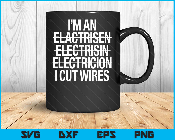 I'm An ... I Cut Wires Lineman Funny Electrician SVG PNG Digital Cutting File