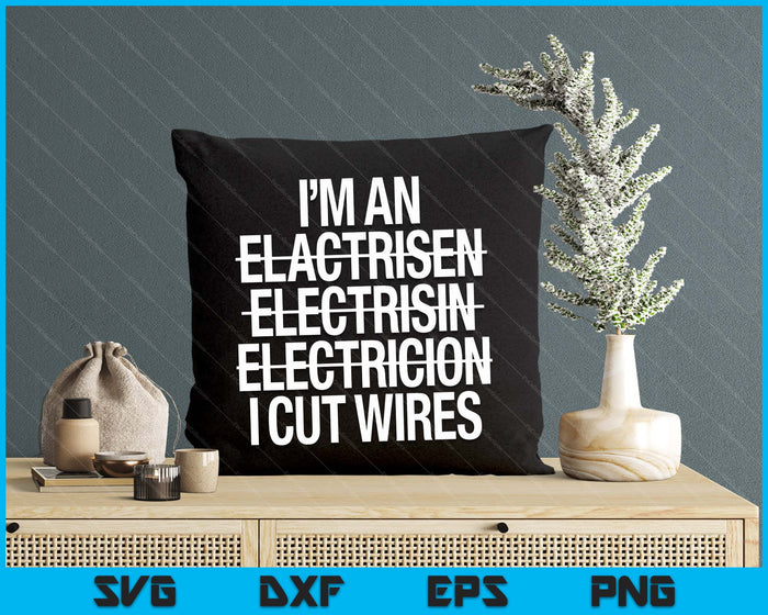 I'm An ... I Cut Wires Lineman Funny Electrician SVG PNG Digital Cutting File