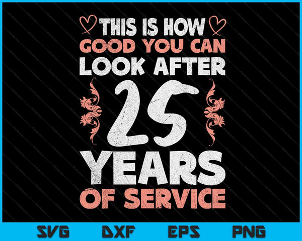 25 Years Of Service 25 Years Of Work Anniversary SVG PNG Digital Cutting Files
