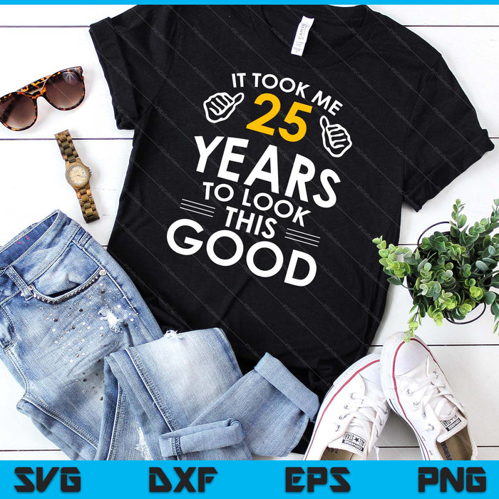 25th Birthday Gift, It Took Me 25 Years SVG PNG Digital Cutting Files